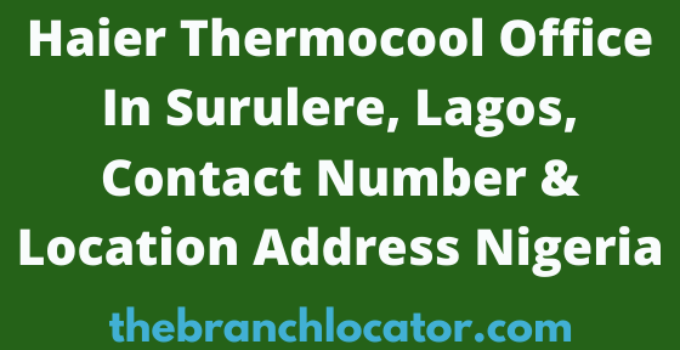 Haier Thermocool Office In Surulere, Lagos, Contact Number & Location Address Nigeria