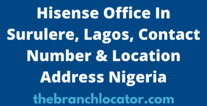 Hisense Office In Surulere, Lagos, Contact Number & Location Address Nigeria