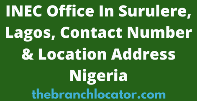 INEC Office In Surulere, Lagos, Contact Number & Location Address Nigeria