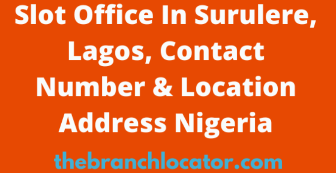 Slot Office In Surulere, Lagos, Contact Number & Location Address Nigeria