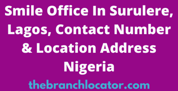 Smile Office In Surulere, Lagos, Contact Number & Location Address Nigeria