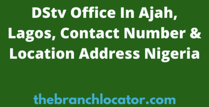 DStv Office In Ajah, Lagos, Contact Number & Location Address Nigeria