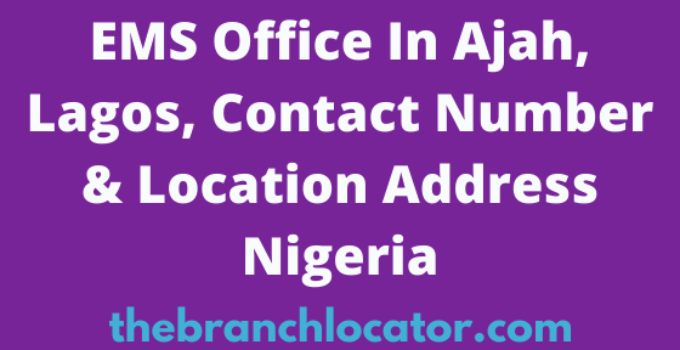 EMS Office In Ajah, Lagos, Contact Number & Location Address Nigeria