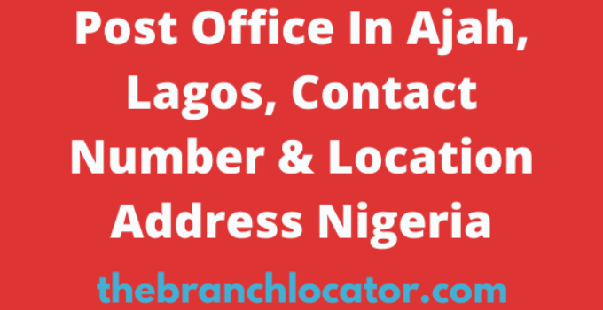 Post Office In Ajah, Lagos, Contact Number & Location Address Nigeria