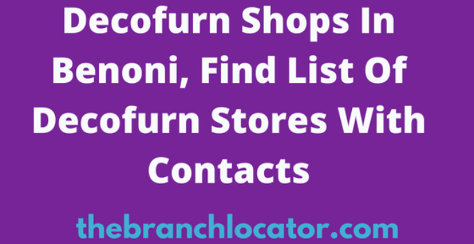 Decofurn Shops In Benoni, Find List Of Decofurn Stores With Contacts