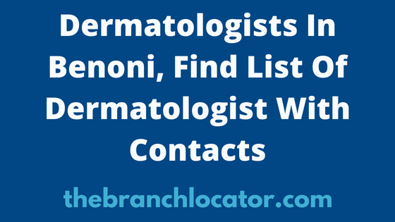 Dermatologists In Benoni, Find List Of Dermatologist With Contacts