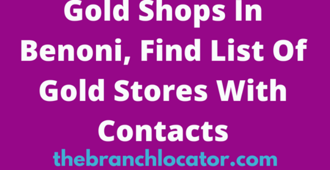 Gold Shops In Benoni, Find List Of Gold Stores With Contacts