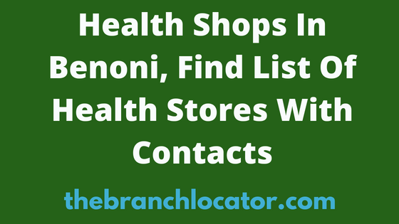 Health Shops In Benoni, Find List Of Health Stores With Contacts