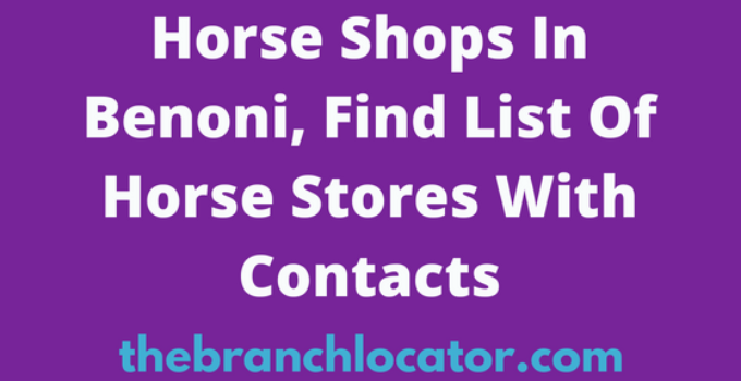 Horse Shops In Benoni, Find List Of Horse Stores With Contacts