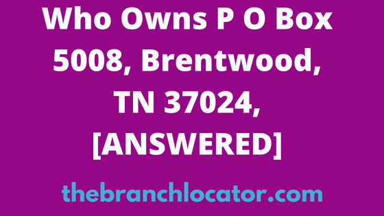 Who Owns PO Box 5008, Brentwood, TN 37024, [SOLVED], 2024