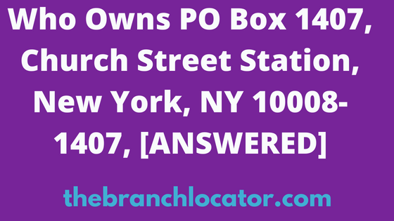 Who Owns PO Box 1407, Church Street Station, NY 10008-1407, [SOLVED], 2024