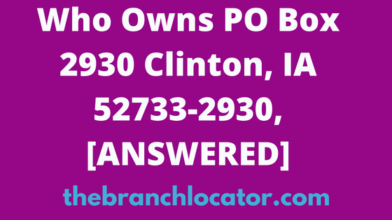 Who Owns PO Box 2930 Clinton, IA 52733-2930, [SOLVED], 2024