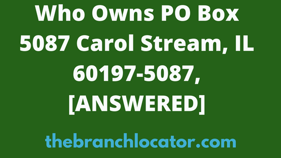 Who Owns PO Box 5087 Carol Stream, IL 60197-5087, [SOLVED], 2024