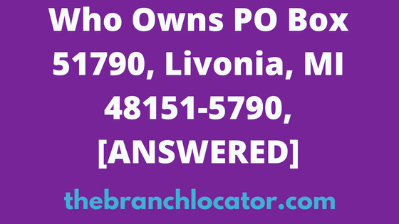 Who Owns PO Box 51790, Livonia, MI 48151-5790, [SOLVED], 2024