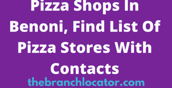 Pizza Shops In Benoni, Find List Of Pizza Stores With Contacts