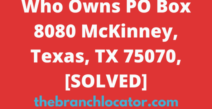 Who Owns PO Box 8080 McKinney TX 75070-8080, [SOLVED], 2022
