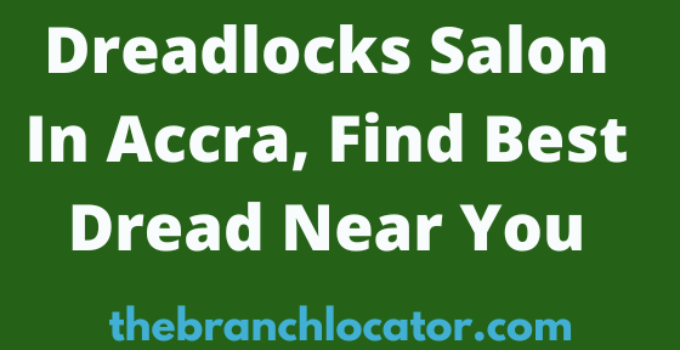 Dreadlocks Salon In Accra, Find Best Dread Near You