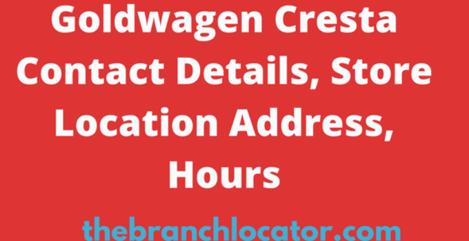 Goldwagen Cresta Contact Details, Store Address, Hours 2023