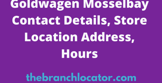 Goldwagen Mosselbay Contact Details, Store Address, Hours 2023