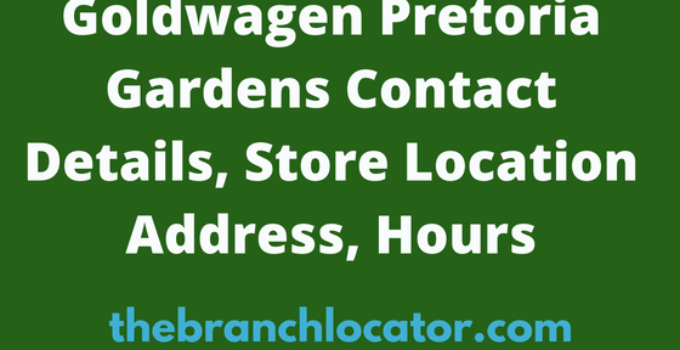 Goldwagen Pretoria Gardens Contact Details, Store Address, Hours 2023