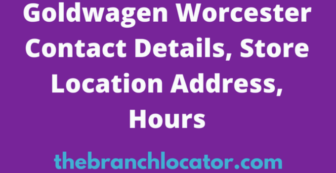 Goldwagen Worcester Contact Details, Hours