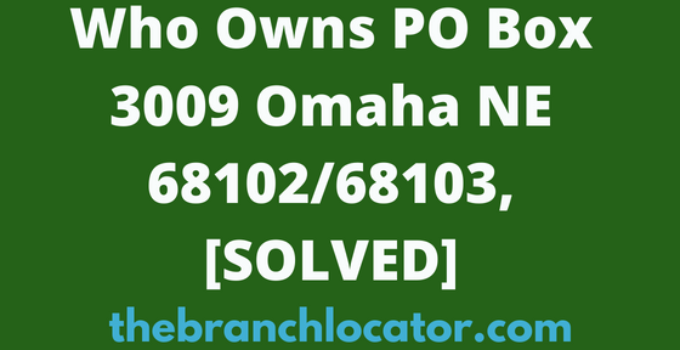 Who Owns PO Box 3009 Omaha NE 68102/68103, [SOLVED], 2023