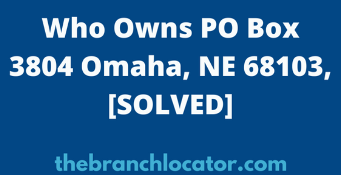 Who Owns PO Box 3804 Omaha, NE 68103, [SOLVED], 2023