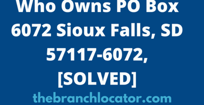 Who Owns PO Box 6072 Sioux Falls, SD 57117-6072, [SOLVED], 2024