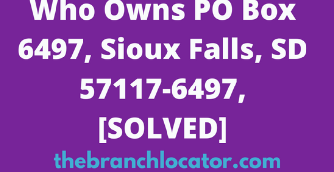 Who Owns PO Box 6497, Sioux Falls, SD 57117-6497, [SOLVED], 2024